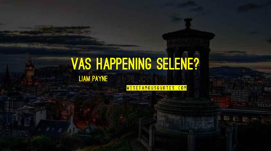 Hauptsache Weit Quotes By Liam Payne: Vas happening Selene?