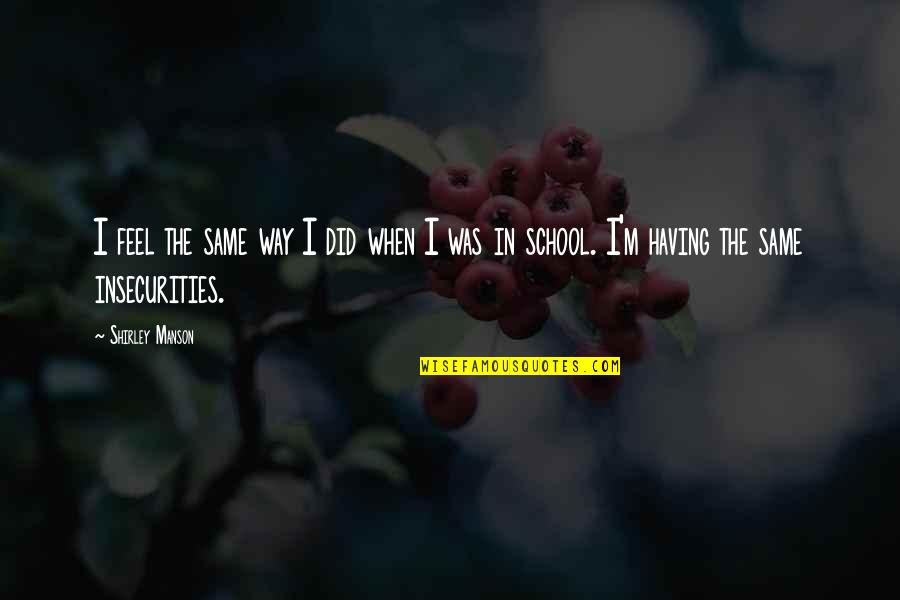 Hauptstadt Quotes By Shirley Manson: I feel the same way I did when