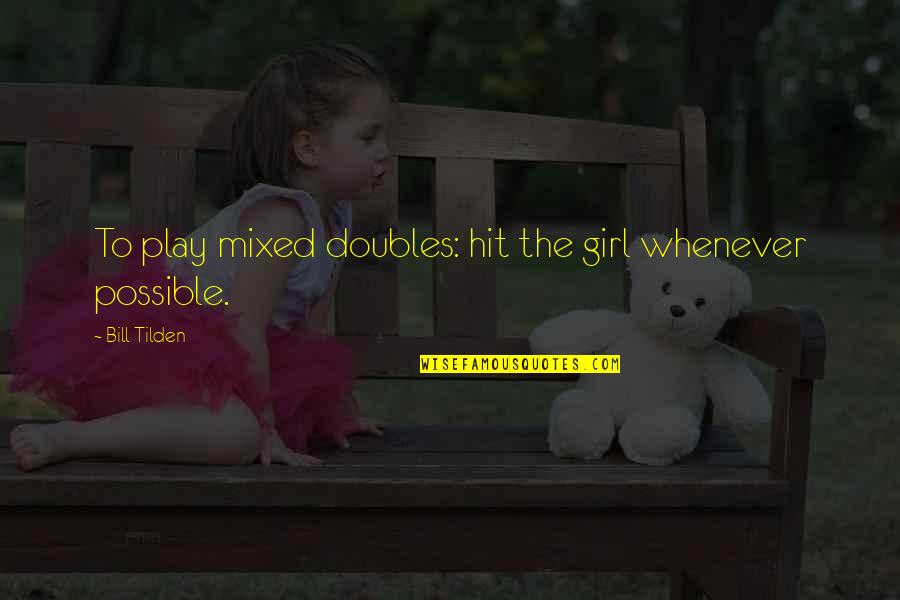 Hausa Language Quotes By Bill Tilden: To play mixed doubles: hit the girl whenever