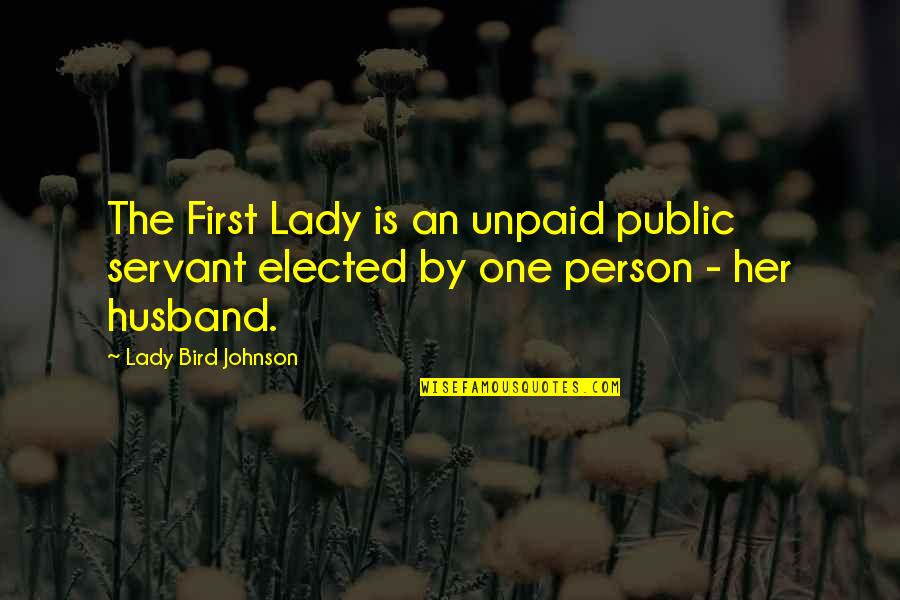 Hausburg And Ellis Quotes By Lady Bird Johnson: The First Lady is an unpaid public servant Hausburg And Ellis Quotes By Lady Bird Johnson: The First Lady is an unpaid public servant