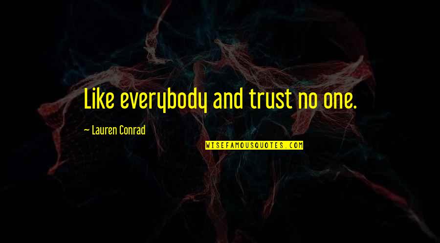 Hauschka Cosmetics Quotes By Lauren Conrad: Like everybody and trust no one.