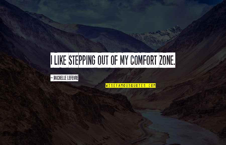 Hausdorff Besicovitch Quotes By Rachelle Lefevre: I like stepping out of my comfort zone.