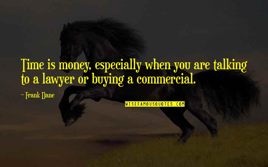 Hausemans Quotes By Frank Dane: Time is money, especially when you are talking