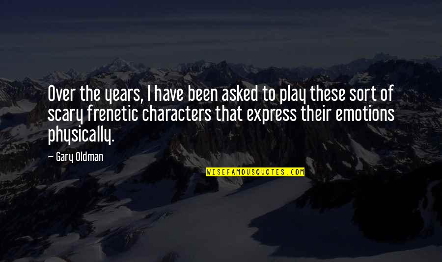 Hausemans Quotes By Gary Oldman: Over the years, I have been asked to