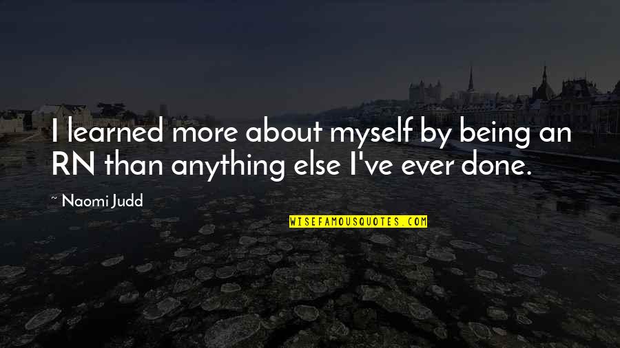 Hausemans Quotes By Naomi Judd: I learned more about myself by being an