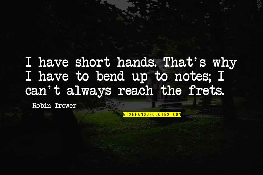 Hausfeld Wire Quotes By Robin Trower: I have short hands. That's why I have Hausfeld Wire Quotes By Robin Trower: I have short hands. That's why I have