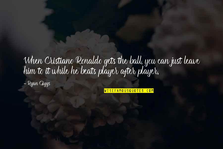 Hausfeld Wire Quotes By Ryan Giggs: When Cristiano Ronaldo gets the ball, you can Hausfeld Wire Quotes By Ryan Giggs: When Cristiano Ronaldo gets the ball, you can