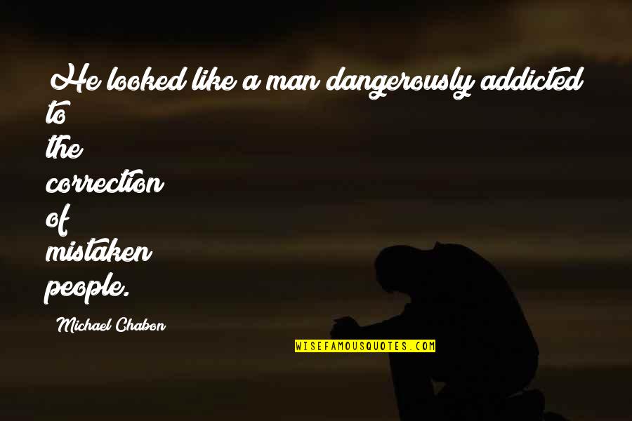 Hausfrauen Report Quotes By Michael Chabon: He looked like a man dangerously addicted to