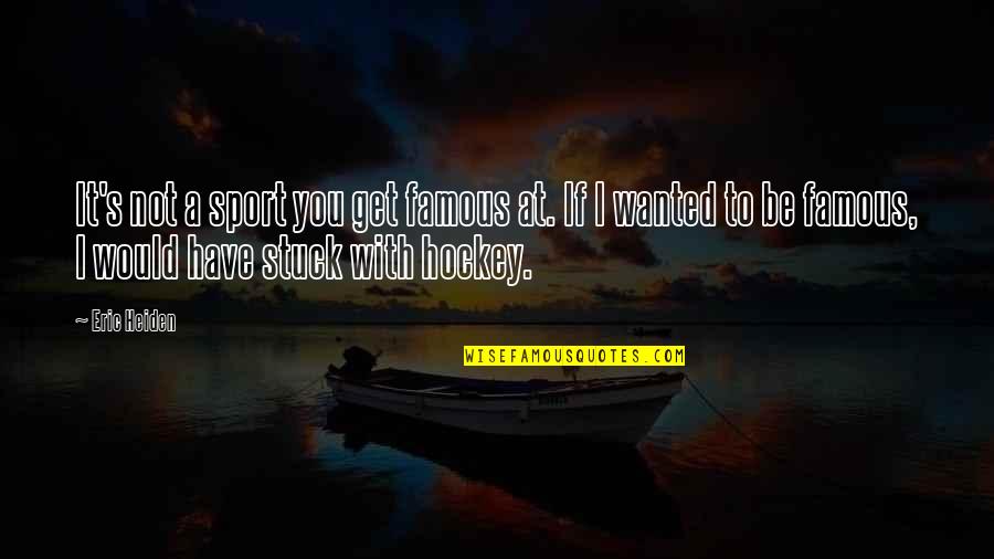 Haushalter Findlay Quotes By Eric Heiden: It's not a sport you get famous at.