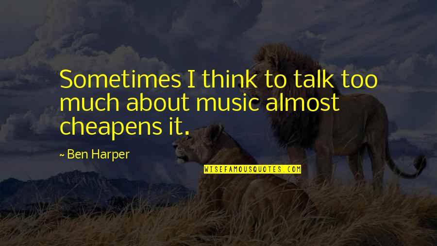 Haushofer Johannes Quotes By Ben Harper: Sometimes I think to talk too much about