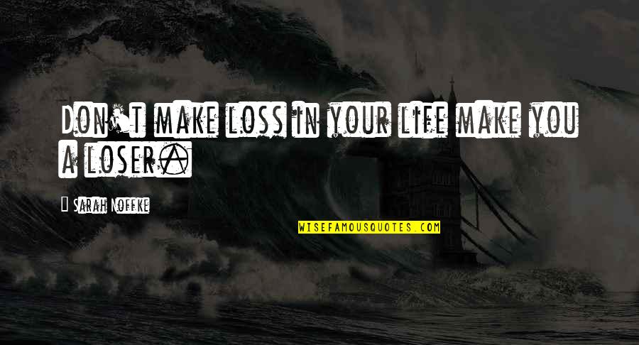 Hauskaa Syntymapawaa Quotes By Sarah Noffke: Don't make loss in your life make you