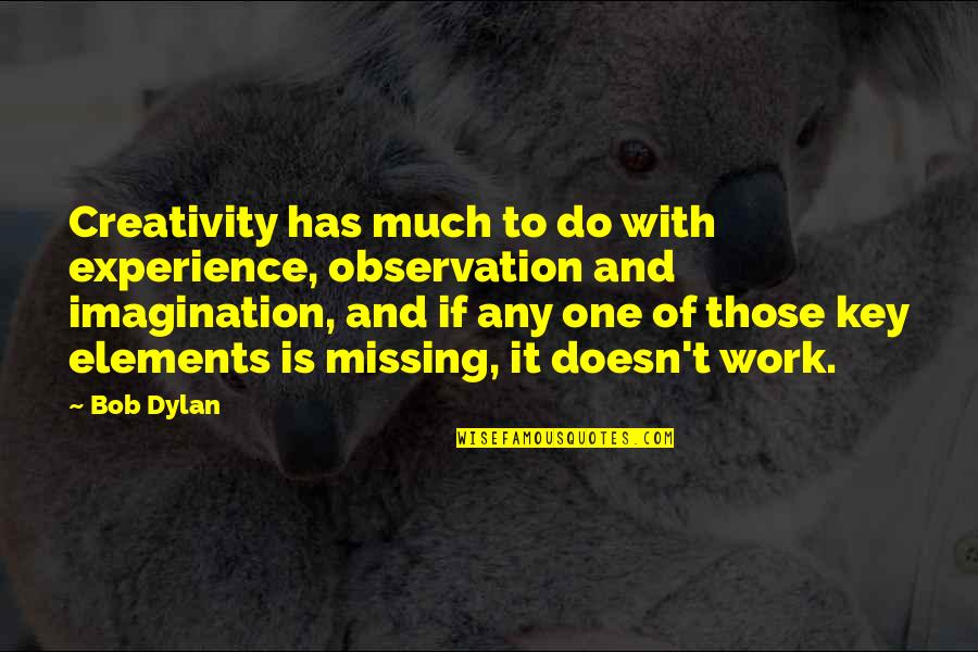 Hauskauf Quotes By Bob Dylan: Creativity has much to do with experience, observation