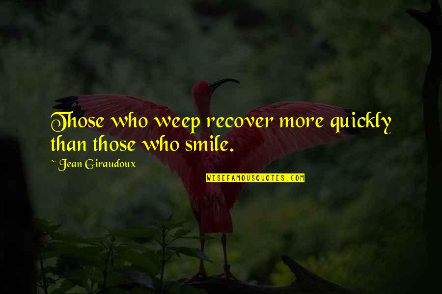 Hauskauf Quotes By Jean Giraudoux: Those who weep recover more quickly than those