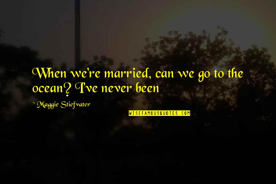 Hauskauf Quotes By Maggie Stiefvater: When we're married, can we go to the