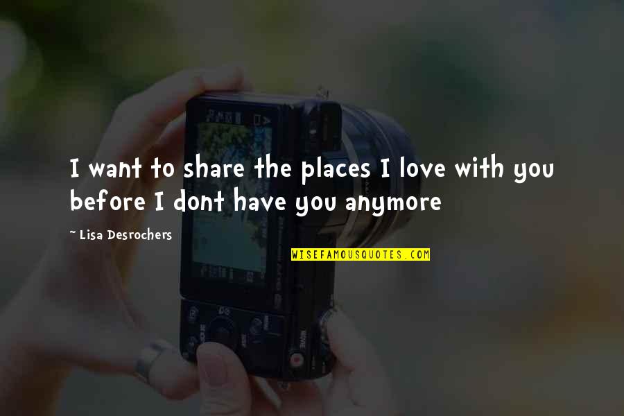 Hausrat Und Quotes By Lisa Desrochers: I want to share the places I love