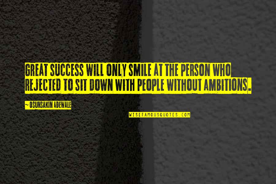 Hausrat Und Quotes By Osunsakin Adewale: Great success will only smile at the person Hausrat Und Quotes By Osunsakin Adewale: Great success will only smile at the person
