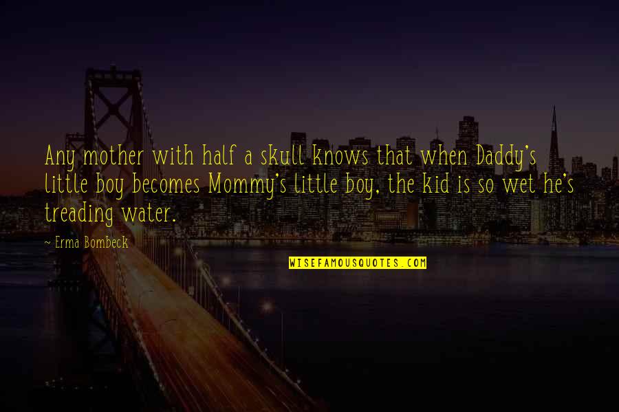 Hausraths Quotes By Erma Bombeck: Any mother with half a skull knows that