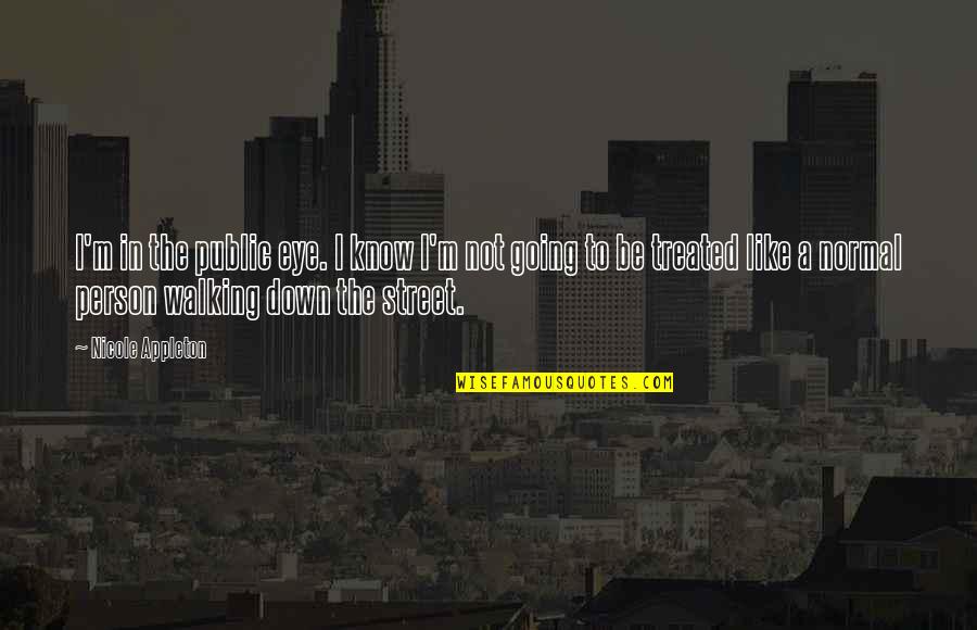 Hausraths Quotes By Nicole Appleton: I'm in the public eye. I know I'm