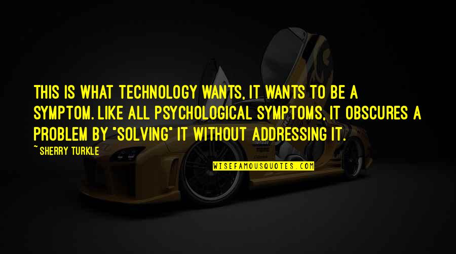 Haustiere Deutsch Quotes By Sherry Turkle: This is what technology wants, it wants to