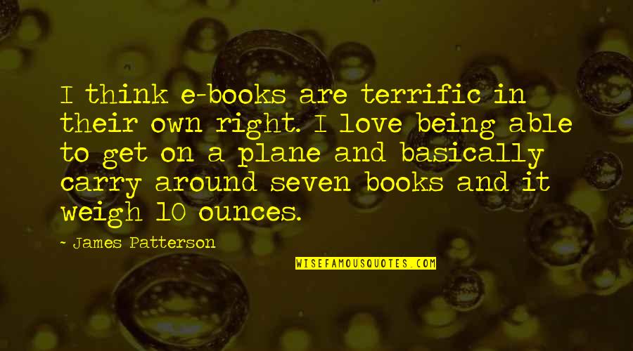 Haustral Churning Quotes By James Patterson: I think e-books are terrific in their own Haustral Churning Quotes By James Patterson: I think e-books are terrific in their own