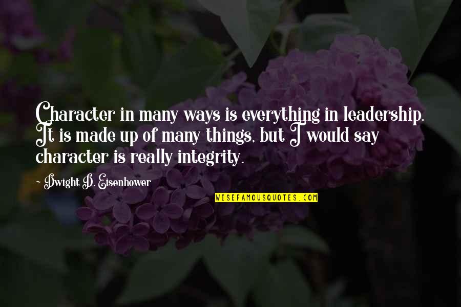 Haustrum Quotes By Dwight D. Eisenhower: Character in many ways is everything in leadership.