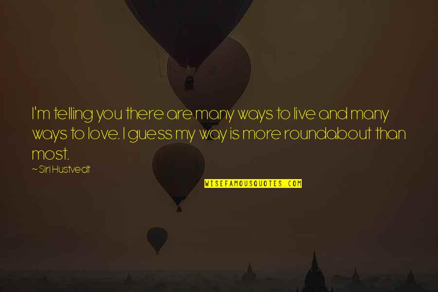 Haustrum Quotes By Siri Hustvedt: I'm telling you there are many ways to Haustrum Quotes By Siri Hustvedt: I'm telling you there are many ways to