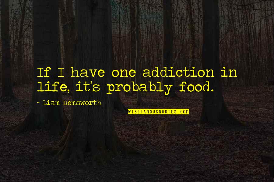 Haut House Quotes By Liam Hemsworth: If I have one addiction in life, it's