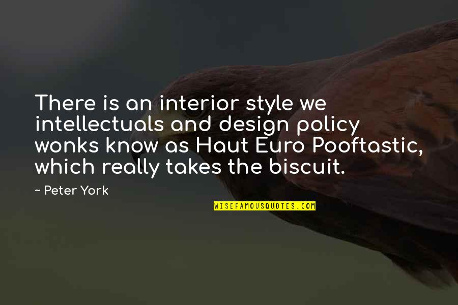 Haut Quotes By Peter York: There is an interior style we intellectuals and