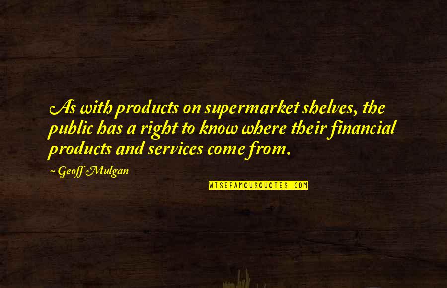 Hautboys Synonym Quotes By Geoff Mulgan: As with products on supermarket shelves, the public