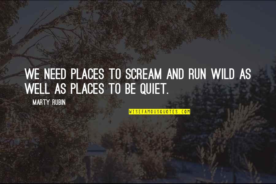 Haute And Rebellious Quotes By Marty Rubin: We need places to scream and run wild