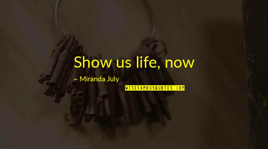 Haute And Rebellious Quotes By Miranda July: Show us life, now