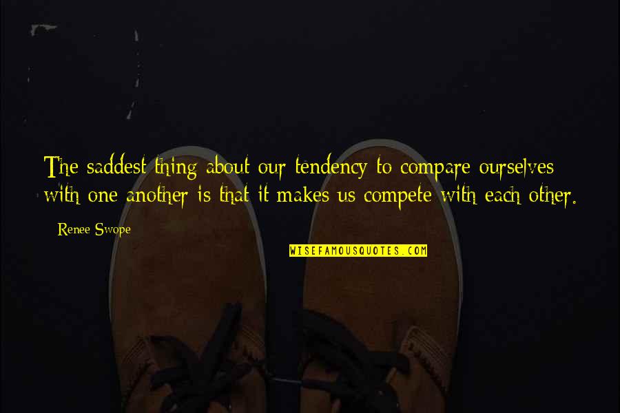 Haute And Rebellious Quotes By Renee Swope: The saddest thing about our tendency to compare