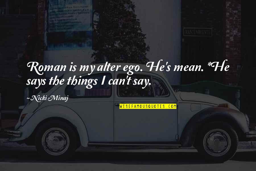Hautfarbe Mischen Quotes By Nicki Minaj: Roman is my alter ego. He's mean. *He