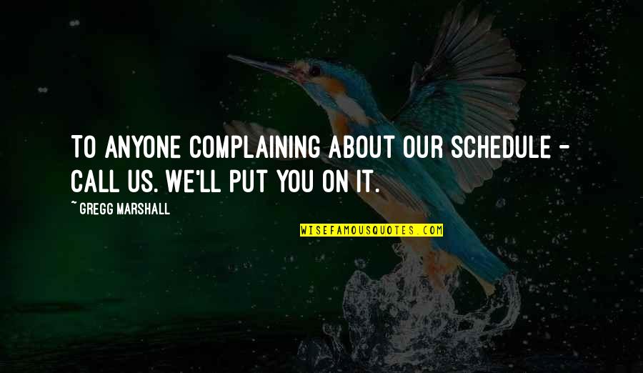 Hautfarbener Quotes By Gregg Marshall: To anyone complaining about our schedule - call