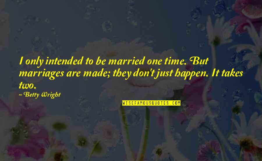 Hauthaas Anvil Quotes By Betty Wright: I only intended to be married one time.