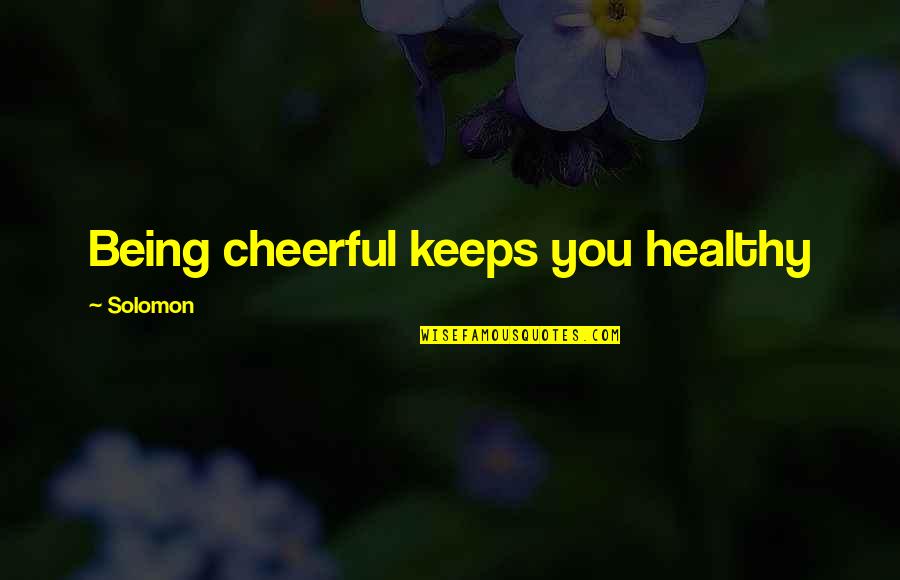 Hautier Quotes By Solomon: Being cheerful keeps you healthy