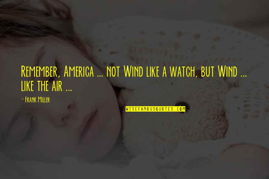 Hautmont Code Quotes By Frank Miller: Remember, America ... not Wind like a watch,