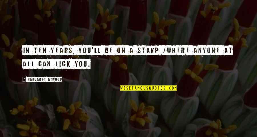 Hauts Bijoux Quotes By Margaret Atwood: In ten years, you'll be on a stamp Hauts Bijoux Quotes By Margaret Atwood: In ten years, you'll be on a stamp