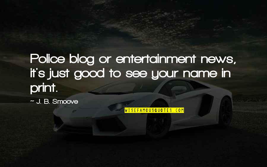 Hauwaerts Zolen Quotes By J. B. Smoove: Police blog or entertainment news, it's just good