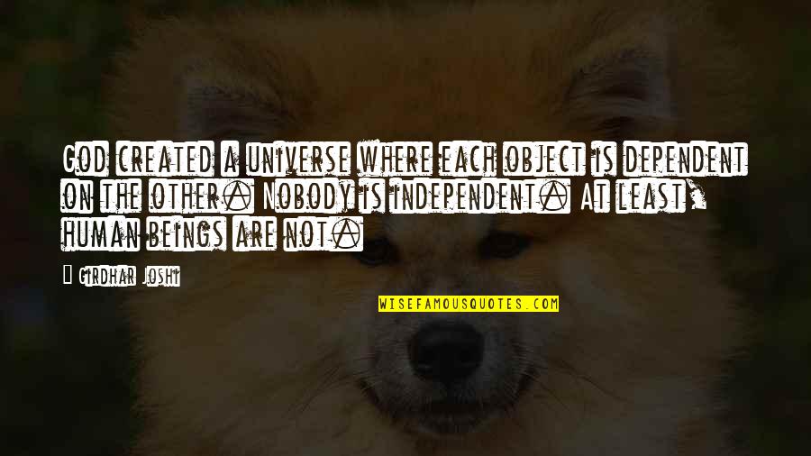 Hauxwell Mccook Quotes By Girdhar Joshi: God created a universe where each object is Hauxwell Mccook Quotes By Girdhar Joshi: God created a universe where each object is