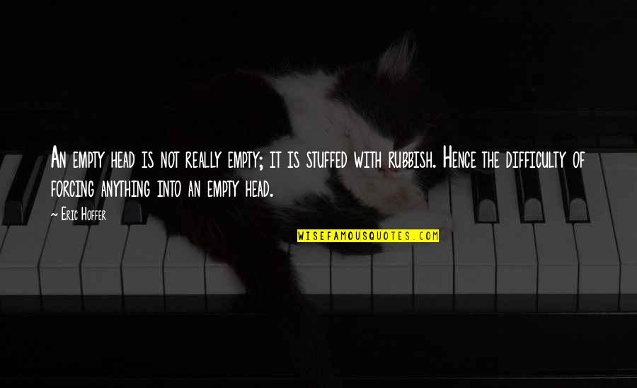Hauze Lei Quotes By Eric Hoffer: An empty head is not really empty; it Hauze Lei Quotes By Eric Hoffer: An empty head is not really empty; it