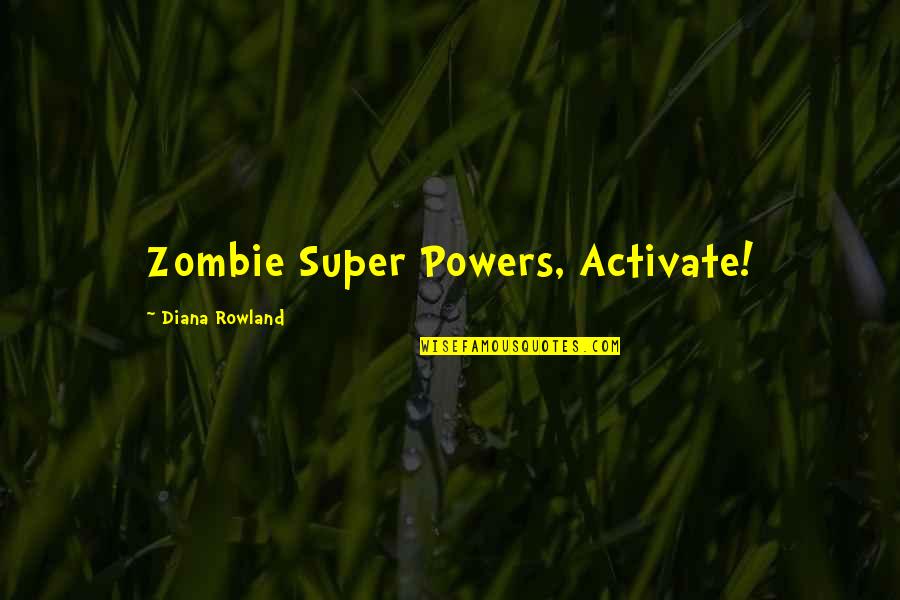 Havaa Quotes By Diana Rowland: Zombie Super Powers, Activate!