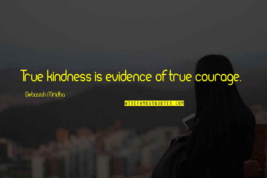 Havada Yakit Quotes By Debasish Mridha: True kindness is evidence of true courage.