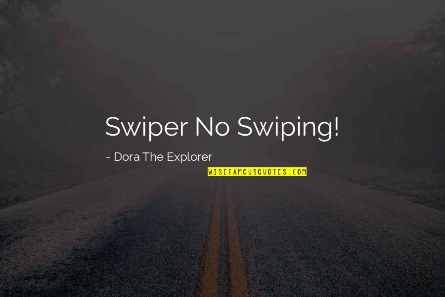 Havadan Ayasofya Quotes By Dora The Explorer: Swiper No Swiping! Havadan Ayasofya Quotes By Dora The Explorer: Swiper No Swiping!