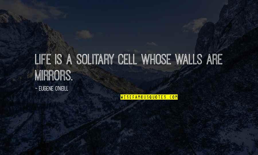 Havadan Ayasofya Quotes By Eugene O'Neill: Life is a solitary cell whose walls are Havadan Ayasofya Quotes By Eugene O'Neill: Life is a solitary cell whose walls are