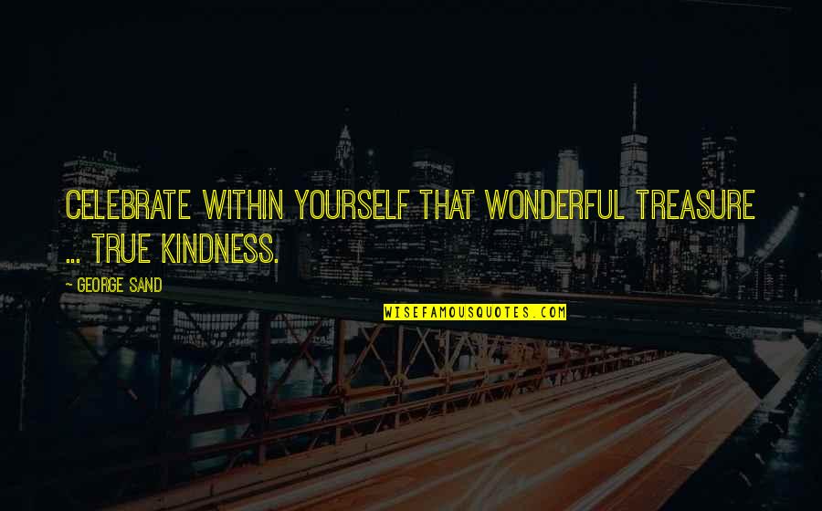 Havadan Ayasofya Quotes By George Sand: Celebrate within yourself that wonderful treasure ... true