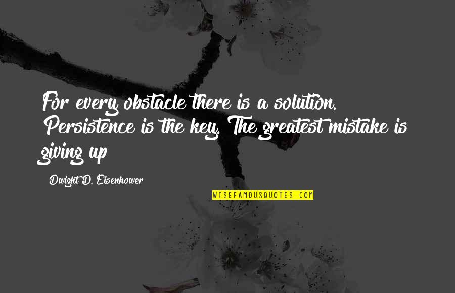 Havadi Nagy Quotes By Dwight D. Eisenhower: For every obstacle there is a solution. Persistence Havadi Nagy Quotes By Dwight D. Eisenhower: For every obstacle there is a solution. Persistence