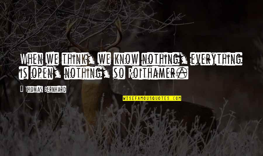 Havadi Nagy Quotes By Thomas Bernhard: When we think, we know nothing, everything is