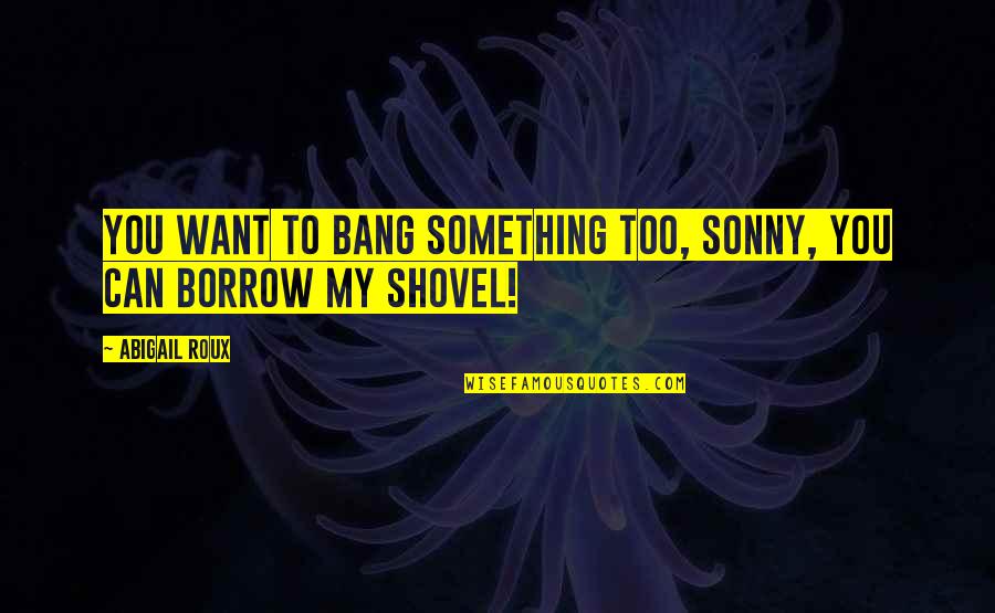 Havaianas Quotes By Abigail Roux: You want to bang something too, sonny, you