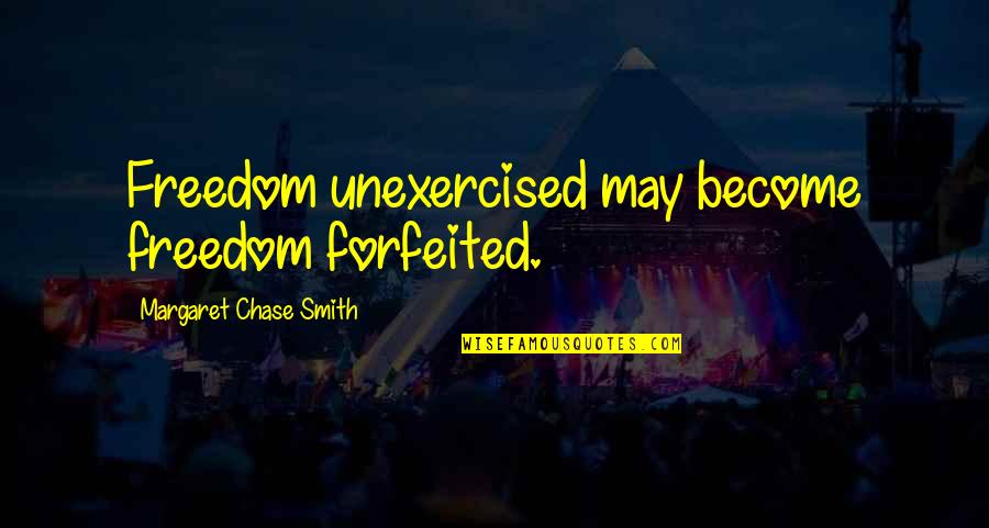 Havalar Ne Quotes By Margaret Chase Smith: Freedom unexercised may become freedom forfeited. Havalar Ne Quotes By Margaret Chase Smith: Freedom unexercised may become freedom forfeited.